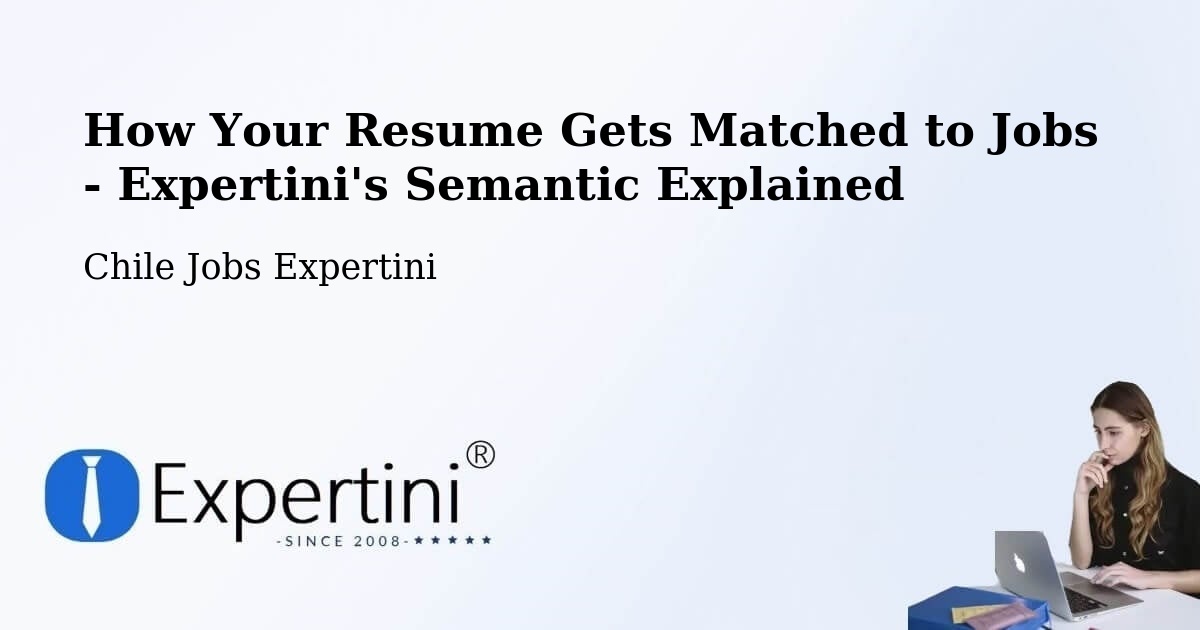How Your Resume Gets Matched to Jobs - Expertini's Semantic Explained - Chile Jobs Expertini