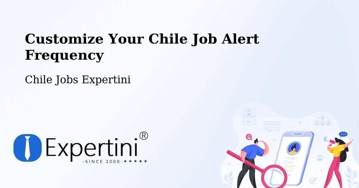 Customize Your Chile Job Alert Frequency - Chile Jobs Expertini